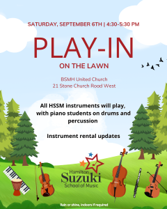 The HSSM Play-In takes place on September 6th from 4:30 to 5:30 pm, at BSMH United Church, 21 Stone Church Road West. All HSSM instruments will play, with piano students on drums and percussion. Instrument rental updates will also take place.